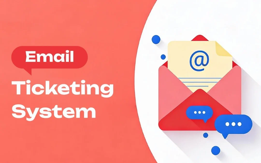 Email Ticketing System Explained: Features, Benefits, And Best Practices