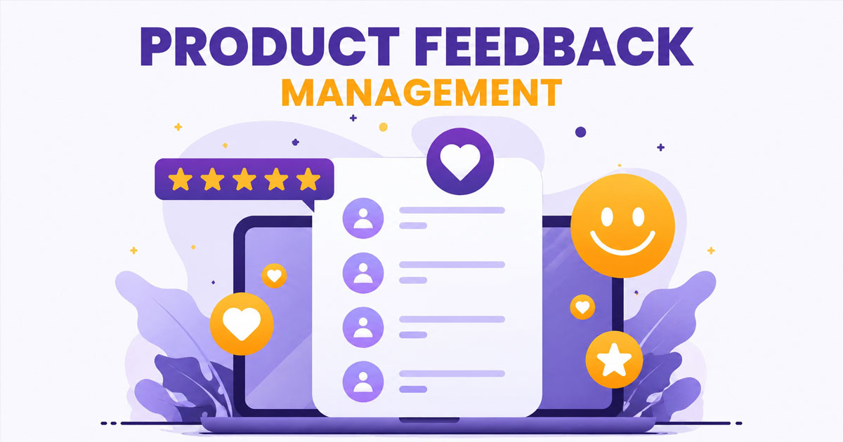 Product Feedback Management Explained: Proven Strategies To Build Better Products