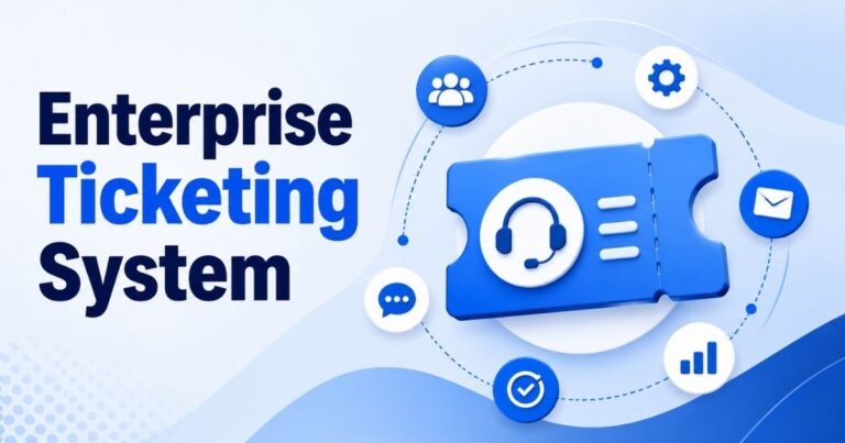 Enterprise Ticketing System Guide For Modern Support Teams